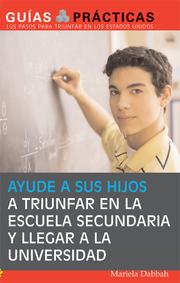 Cover of: Ayude a sus hijos a triunfar en la escuela secundaria y llegar a la universidad