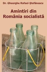 Amintiri din România socialistă by Gheorghe Rafael-Ştefănescu