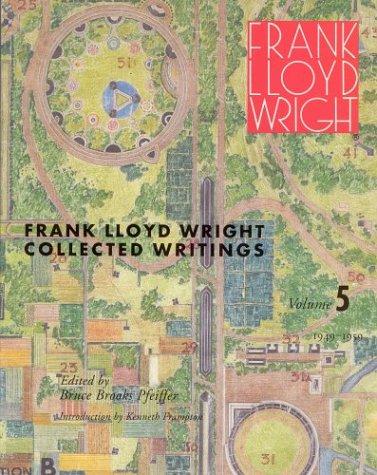 Coll Writings V 5FLW (Frank Lloyd Wright Collected Writings) by Bruce Brooks Pfeiffer