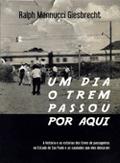 Cover of: Um dia o trem passou por aqui: a história e as estórias dos trens de passageiros no Estado de São Paulo e as saudades que eles deixaram