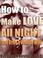 Cover of: How to Make Love All Night