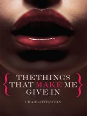 Cover of: The Things That Make Me Give In by 
