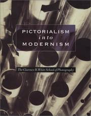 Cover of: Pictorialism into Modernism: The Clarence H. White School of Photography