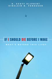 Cover of: If I Should Die Before I Wake by K. Scott Oliphint, Sinclair B. Ferguson