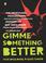 Cover of: Gimme Something Better