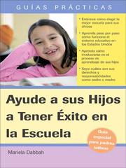Cover of: Ayude a sus Hijos a Tener Exito en la Escuela Guia Especial para Padres Latinos | 