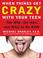 Cover of: When Things Get Crazy with Your Teen