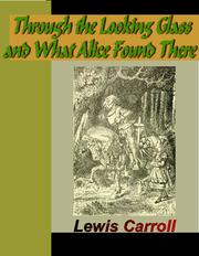 Cover of: Through the Looking Glass and What Alice Found There by Lewis Carroll, Lewis Carroll, Lewis Lewis Carroll