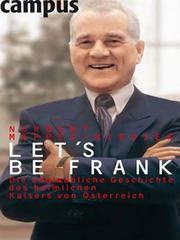 Cover of: Let's be Frank - Die unglaubliche Geschichte des heimlichen Kaisers von Osterreich. by 