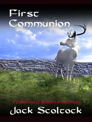 Cover of First Communion  - A Collection of Modern Irish Stories by Jack Scoltock
