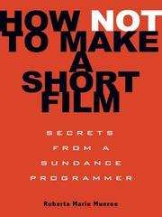 How Not to Make a Short Film by Roberta Marie Munroe