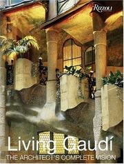 Cover of: Living Gaudi by Maria Antonietta Crippa, Joan Bassegoda Nonell, Juan Morell Nuez, Francesc Nias Nias, Antoni Gaudi, Marc Llimargas, Juan Bassegoda Nonell