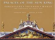 Cover of: Palaces of the Sun King: Versailles, Trianon, Marly--The Chateaux of Louis XIV