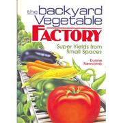 Cover of: The backyard vegetable factory: super yields from small spaces