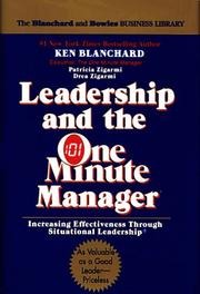 Leadership and the one minute manager by Kenneth H. Blanchard, Patricia Zigarmi, Drea Zigarmi