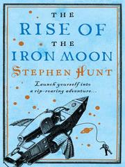 Cover of The Rise of the Iron Moon by Stephen Hunt