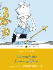 Cover of: Through the Looking Glass and What Alice Found There by Lewis Carroll, Lewis Carroll, Lily Mathew, Lewis Lewis Carroll