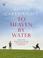 Cover of: To Heaven By Water