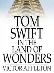 Cover of: Tom Swift in the Land of Wonders: Or, the Underground Search for the Idol of Gold by Victor Appleton