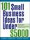 Cover of: 101 Small Business Ideas for Under $5000