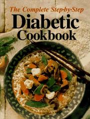 Cover of: The complete step-by-step diabetic cookbook by developed by the Research Nutritionist of the General Clinical Research Center, School of Medicine, and the Registered Dietitians of the Department of Food and Nutrition Services, University Hospital, University of Alabama at Birmingham ; [editor, Anne C. Chappell].