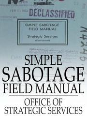 Cover of: Simple Sabotage Field Manual by United States. Office of Strategic Services., Sgt Wolf, Stratigic Services, The Director of Strategic Services, The United States Services, United States Services, Strategic Services, Reproduction Branch, United States Office of Strategic Services Staff