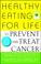 Cover of: Healthy Eating for Life to Prevent and Treat Cancer