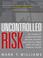Cover of: Uncontrolled Risk