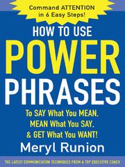 Cover of: How to Use Power Phrases to Say What You Mean, Mean What You Say, & Get What You Want!