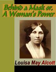 Cover of: Behind a Mask, or, A Woman's Power by Louisa May Alcott