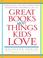 Cover of: Great, Books About Things Kids Love
