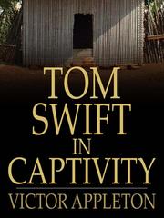 Cover of: Tom Swift in Captivity: Or, a Daring Escape By Airship by Victor Appleton