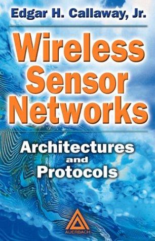 Wireless Sensor Networks by Jr., Edgar H. Callaway