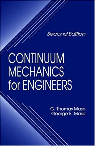 Continuum Mechanics for Engineers, Second Edition by George E. Mase, G. Thomas Mase