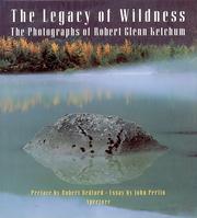 The legacy of wildness by Robert Glenn Ketchum