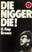Cover of: Die Nigger Die!