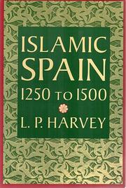 Islamic Spain, 1250 to 1500 by L. P. (Leonard Patrick) Harvey