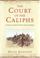 Cover of: The  court of the Caliphs
