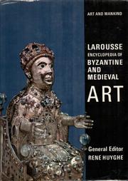 Larousse encyclopedia of Byzantine and medieval art by René Huyghe
