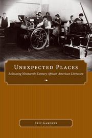 Cover of: Unexpected places: relocating nineteenth-century African American literature