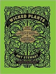 Cover of: Wicked plants: The Weed that Killed Lincoln's Mother and Other Botanical Atrocities