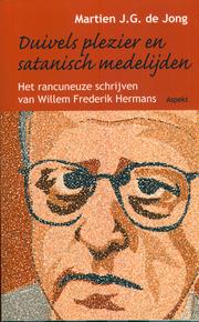 Cover of: Duivels plezier en satanisch medelijden: Het rancuneuze schrijven van Willem Frederik Hermans