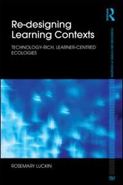 Cover of: Re-designing learning contexts: technology-rich, learner-centered ecologies