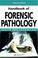 Cover of: Handbook of Forensic Pathology, Second Edition