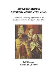 Cover of: Conversaciones estrechamente vigiladas: interacción coloquial y español oral en las actas inquisitoriales de los siglos XV a XVII