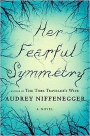 Her Fearful Symmetry by Audrey Niffenegger