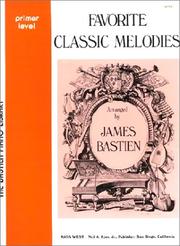 Cover of: Favorite Classic Melodies, Arranged by James Bastien - Primer Level (The Bastien Piano Library, Primer Level)