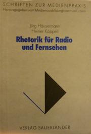 Cover of: Rhetorik für Radio und Fernsehen: Regeln und Beispiele für mediengerechtes Schreiben, Sprechen, Informieren, Kommentieren, Interviewen, Moderieren, Reportieren