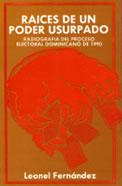 Cover of: Raíces de un poder usurpado: radiografía del proceso electoral dominicano de 1990