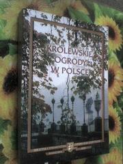 Cover of: Królewskie ogrody w Polsce: materiały sesji naukowej Warszawa, 10-11 maja 2001 roku = The Royal Gardens in Poland : Conference Materials Warsaw, May 10-11, 2001.